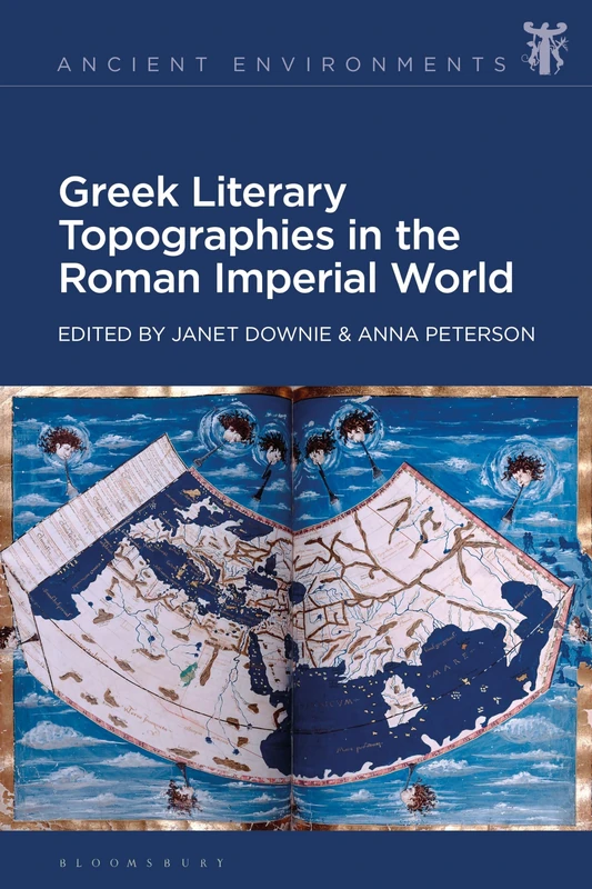 Greek Literary Topographies in the Roman Imperial World (Ancient Environments)