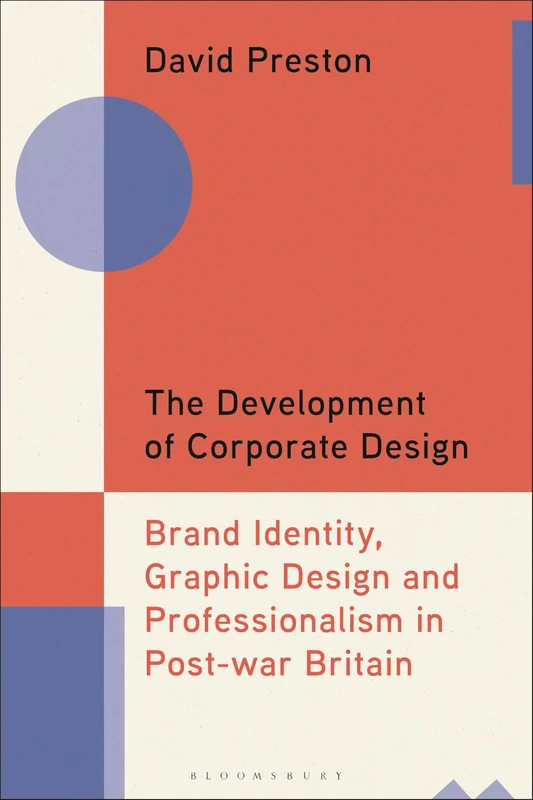The Development of Corporate Design: Brand Identity, Graphic Design and Professionalism in Post-war Britain