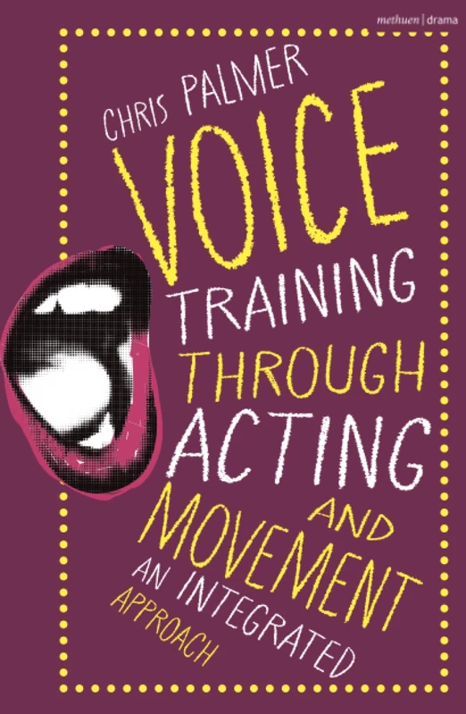 Voice Training Through Acting and Movement: An Integrated Approach