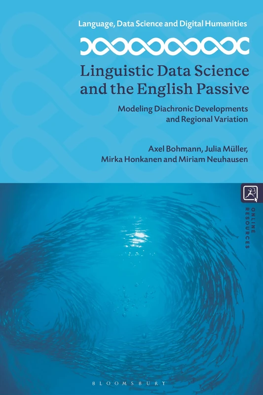 Linguistic Data Science and the English Passive: Modeling Diachronic Developments and Regional Variation (Language, Data Science and Digital Humanities)