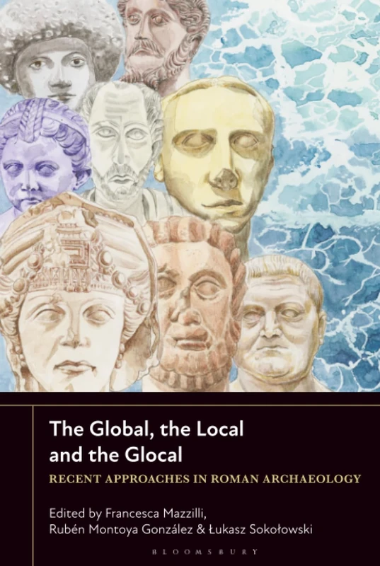 Global, the Local and the Glocal, The: Recent Approaches in Roman Archaeology