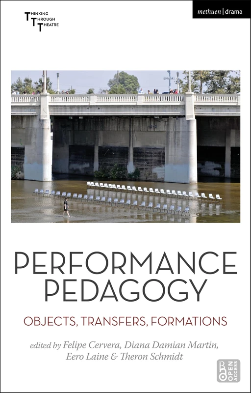 Performance Pedagogy: Objects, Transfers, Formations (Thinking Through Theatre)