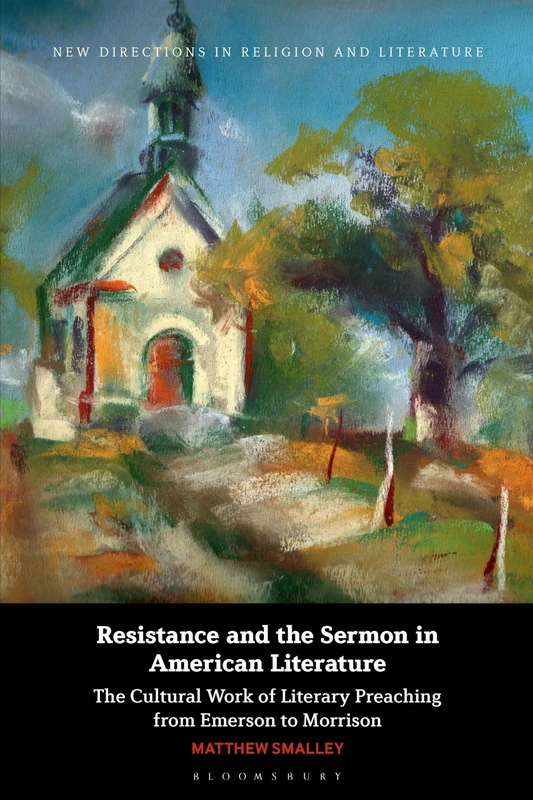 Resistance and the Sermon in American Literature: The Cultural Work of Literary Preaching from Emerson to Morrison (New Directions in Religion and Literature) - Image 1