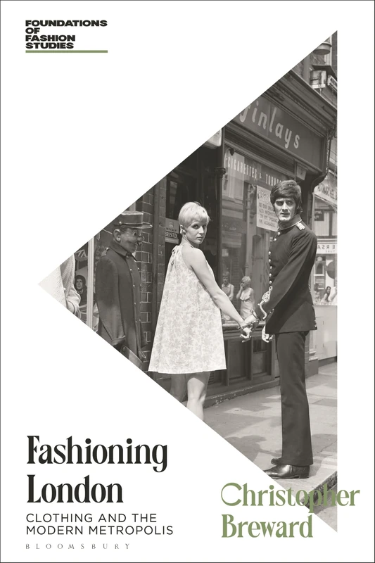 Fashioning London: Clothing and the Modern Metropolis (Foundations of Fashion Studies)