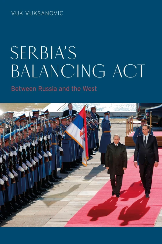 Serbia’s Balancing Act: Between Russia and the West