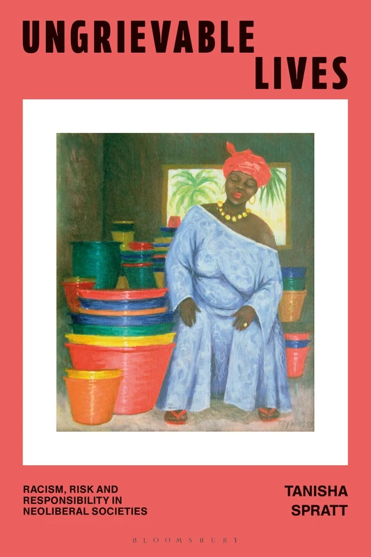 Ungrievable Lives: Racism, Risk and Responsibility in Neoliberal Societies