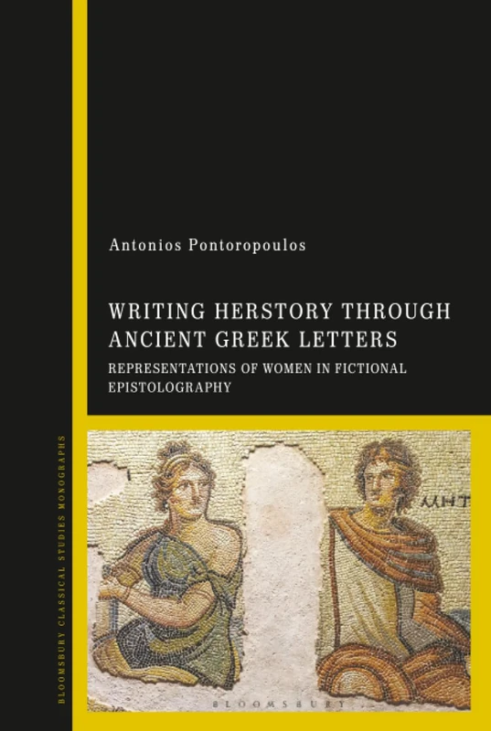 Writing Herstory through Ancient Greek Letters: Representations of Women in Fictional Epistolography