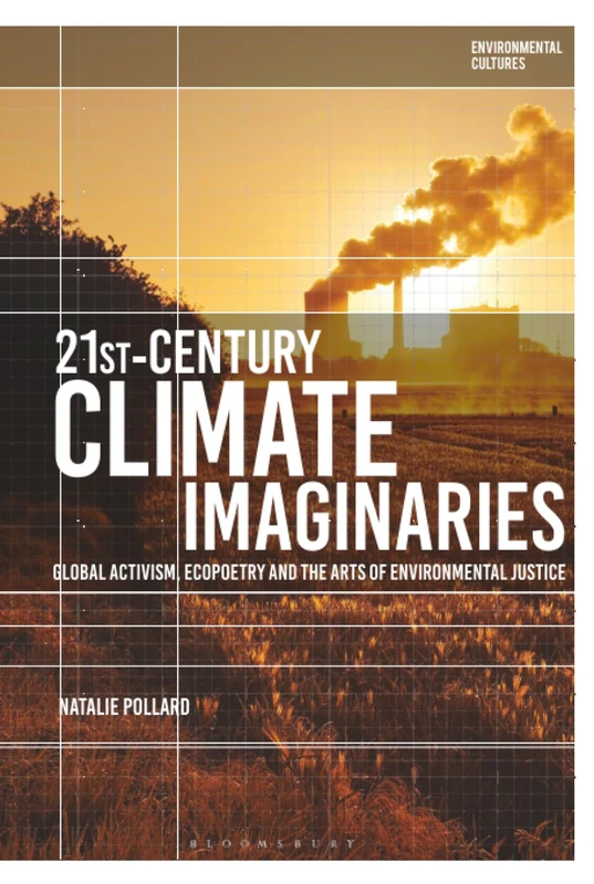 21st-Century Climate Imaginaries: Global Activism, Ecopoetry and the Arts of Environmental Justice (Environmental Cultures)
