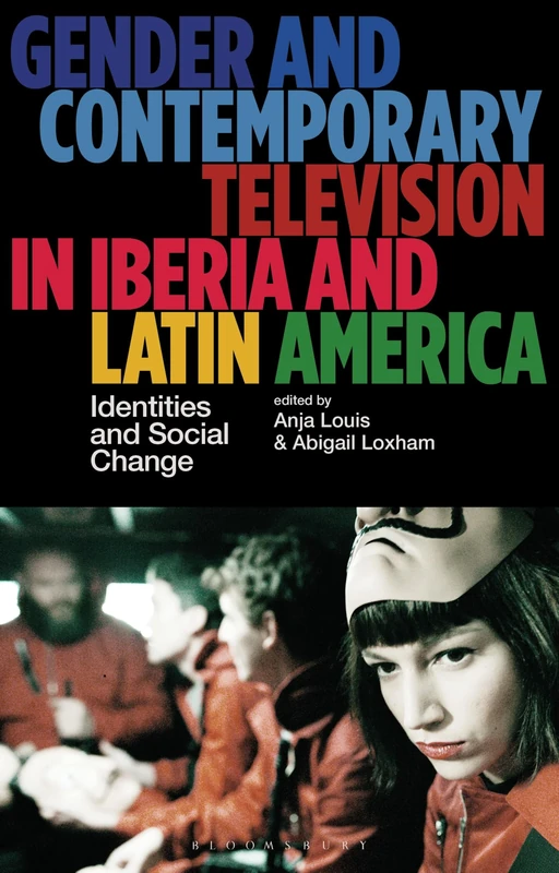 Gender and Contemporary Television in Iberia and Latin America: Identities and Social Change (Library of Gender and Popular Culture)