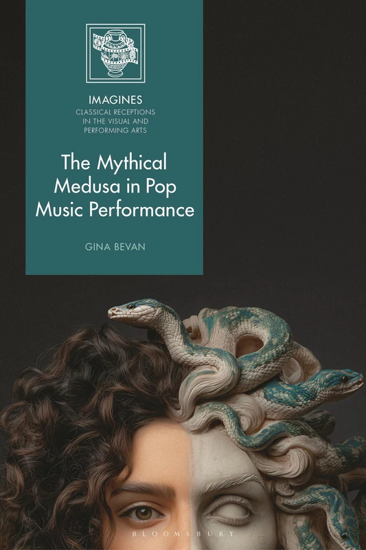 The Mythical Medusa in Pop Music Performance (IMAGINES – Classical Receptions in the Visual and Performing Arts)