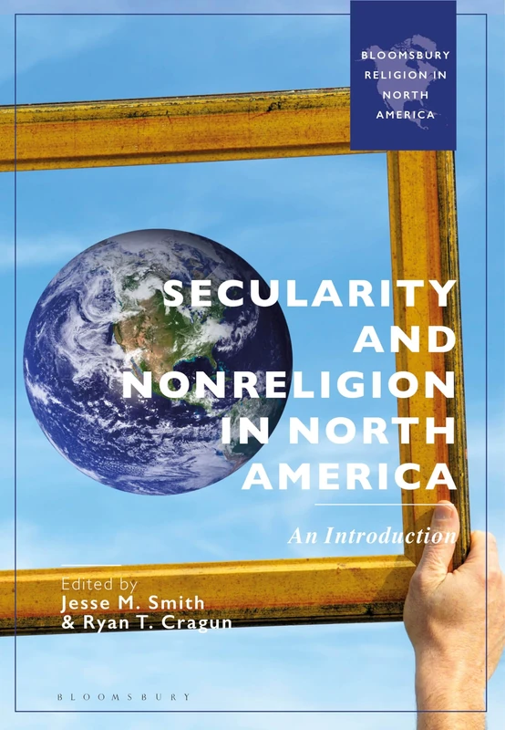 Secularity and Nonreligion in North America: An Introduction (Bloomsbury Religion in North America)