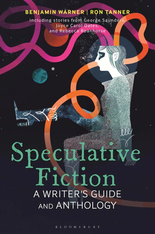 Speculative Fiction: A Writer's Guide and Anthology (Bloomsbury Writer's Guides and Anthologies)