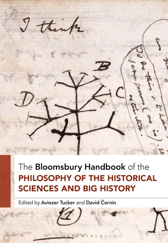 Bloomsbury Handbook of the Philosophy of the Historical Sciences and Big History, The