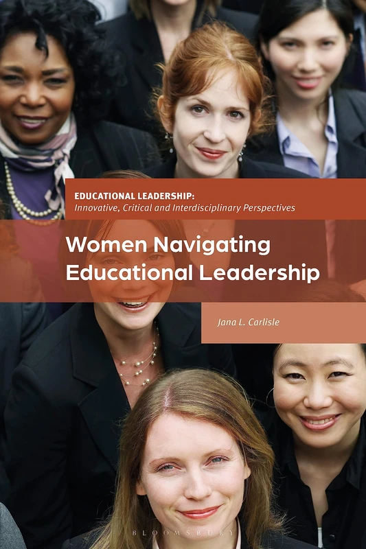 Women Navigating Educational Leadership (Educational Leadership: Innovative, Critical and Interdisciplinary Perspectives)