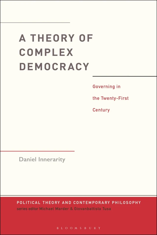 Theory of Complex Democracy, A: Governing in the Twenty-First Century (Political Theory and Contemporary Philosophy)