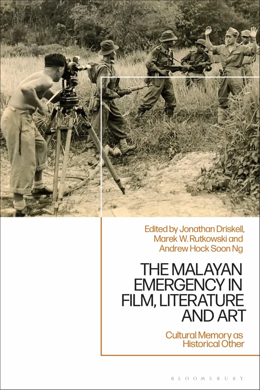 Malayan Emergency in Film, Literature and Art, The: Cultural Memory as Historical Other