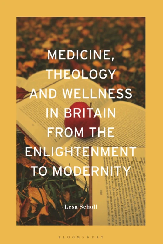 Medicine, Theology and Wellness in Britain from the Enlightenment to Modernity