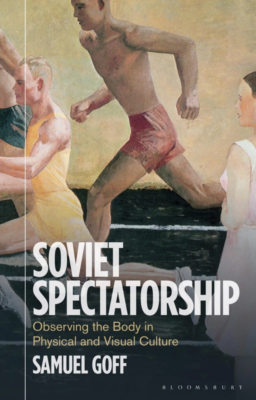 Soviet Spectatorship: Observing the Body in Physical and Visual Culture (KINO - The Russian and Soviet Cinema) - Image 1