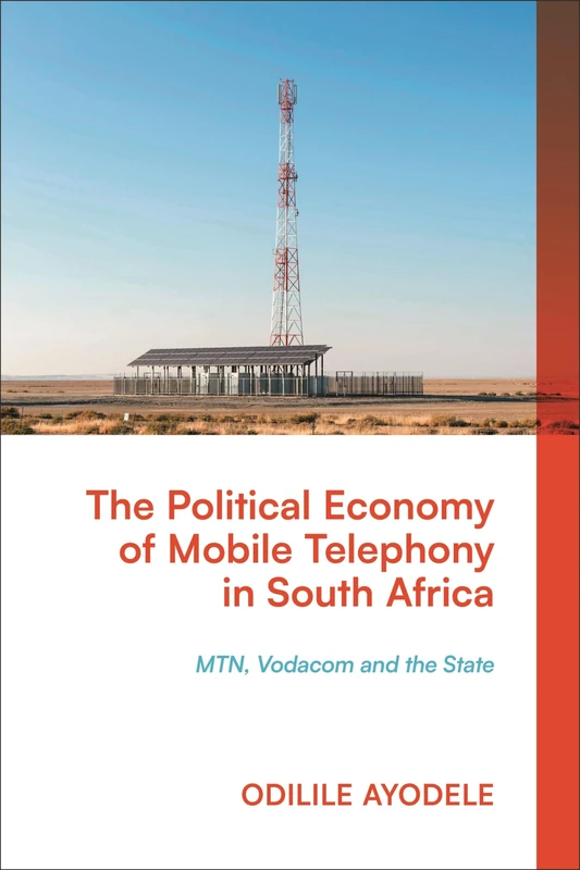 Political Economy of Mobile Telephony in South Africa, The: MTN, Vodacom and the State