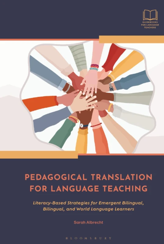 Pedagogical Translation for Language Teaching: Literacy-Based Strategies for Emergent Bilingual, Bilingual, and World Language Learners (Bloomsbury Guidebooks for Language Teachers)