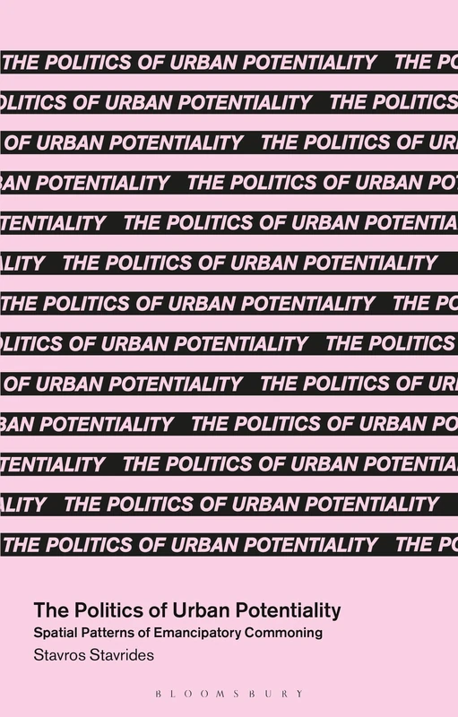 Politics of Urban Potentiality, The: Spatial Patterns of Emancipatory Commoning (In Common)