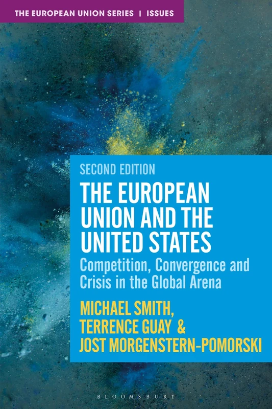 European Union and the United States, The: Competition, Convergence and Crisis in the Global Arena (The European Union Series)