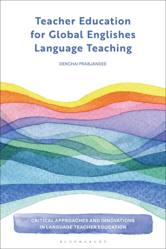 Teacher Education for Global Englishes Language Teaching (Critical Approaches and Innovations in Language Teacher Education)