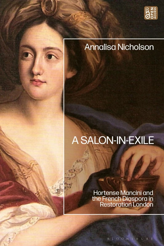 Salon-in-Exile, A: Hortense Mancini and the French Diaspora in Restoration London