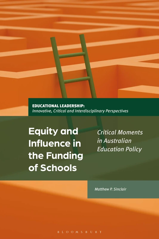 Equity and Influence in the Funding of Schools: Critical Moments in Australian Education Policy (Educational Leadership: Innovative, Critical and Interdisciplinary Perspectives)