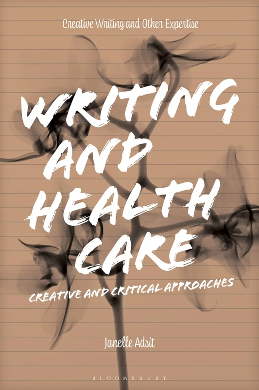 Writing and Health Care: Creative and Critical Approaches (Approaches to Writing)