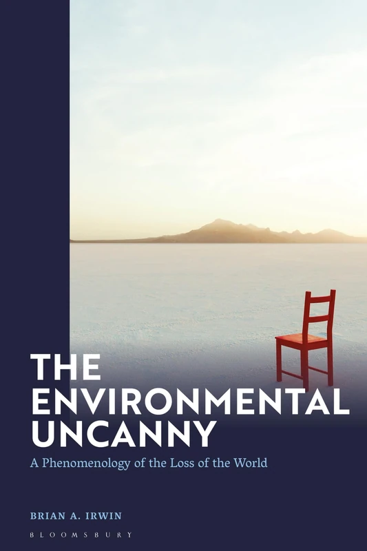 Environmental Uncanny, The: A Phenomenology of the Loss of the World