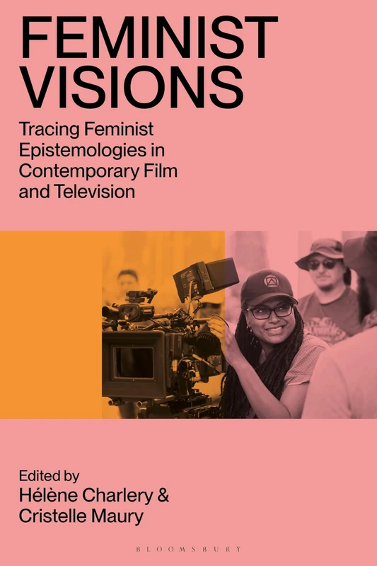 Feminist Visions: Tracing Feminist Epistemologies in Contemporary Film and Television