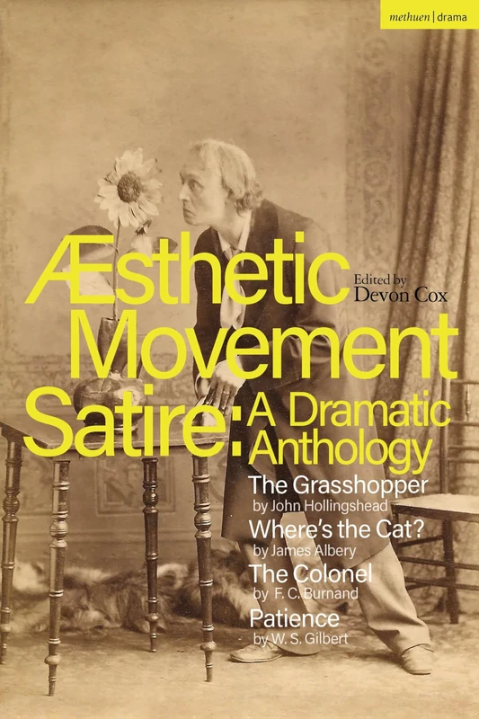 Aesthetic Movement Satire: A Dramatic Anthology: The Grasshopper; Where’s the Cat?; The Colonel; Patience (Methuen Drama Play Collections) - Image 1