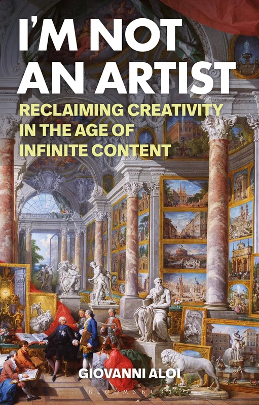 I'm Not an Artist: Reclaiming Creativity in the Age of Infinite Content