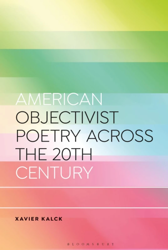 American Objectivist Poetry Across the 20th Century (Bloomsbury Studies in Critical Poetics)