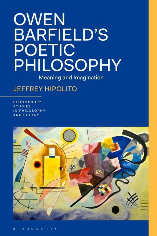 Owen Barfield’s Poetic Philosophy: Meaning and Imagination (Bloomsbury Studies in Philosophy and Poetry)