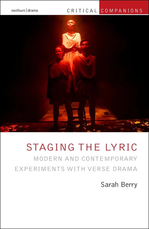 Staging the Lyric: Modern and Contemporary Experiments with Verse Drama (Critical Companions)