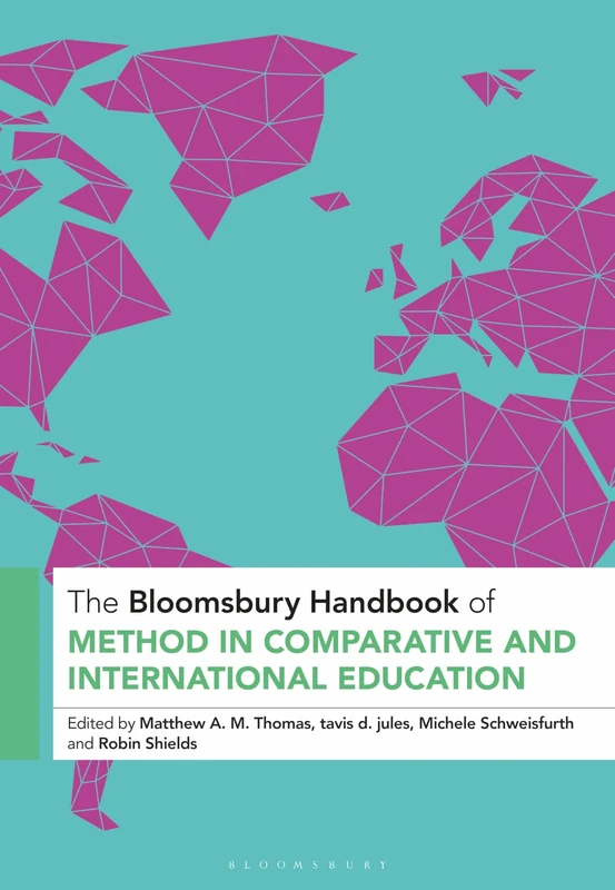 The Bloomsbury Handbook of Method in Comparative and International Education (Bloomsbury Handbooks)