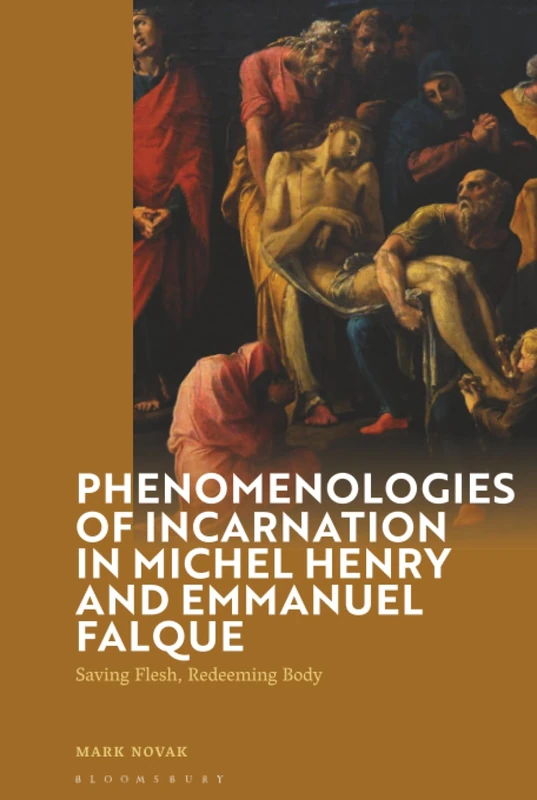 Phenomenologies of Incarnation in Michel Henry and Emmanuel Falque: Saving Flesh, Redeeming Body