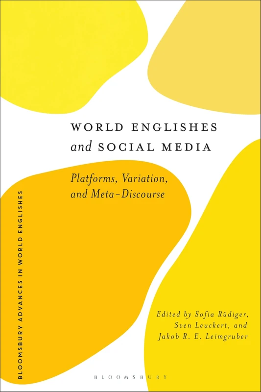 World Englishes and Social Media: Platforms, Variation, and Meta-Discourse (Bloomsbury Advances in World Englishes)