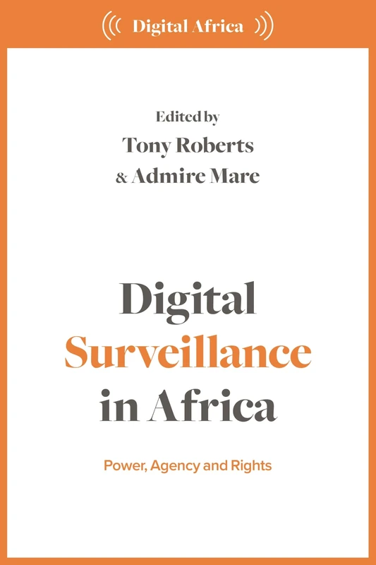 Digital Surveillance in Africa: Power, Agency, and Rights (Digital Africa)