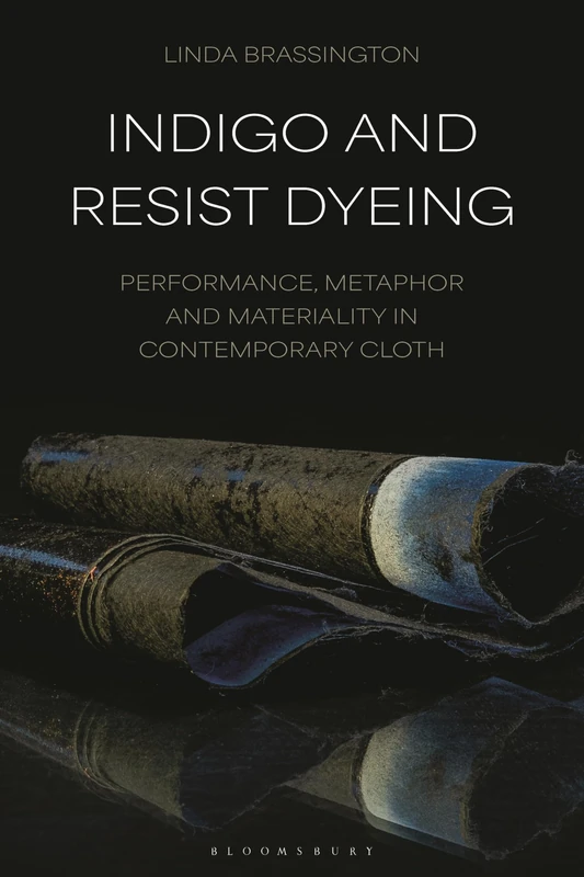 Indigo and Resist Dyeing: Performance, Metaphor and Materiality in Contemporary Cloth