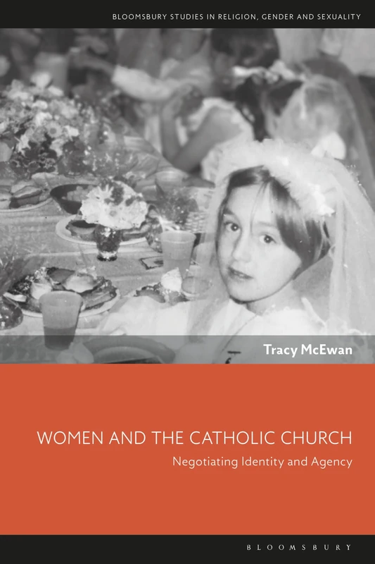 Women and the Catholic Church: Negotiating Identity and Agency (Bloomsbury Studies in Religion, Gender, and Sexuality)