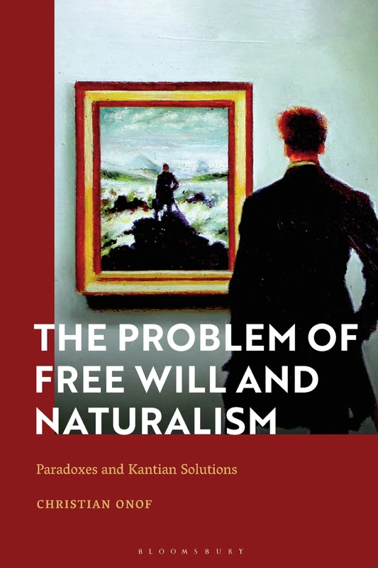 Problem of Free Will and Naturalism, The: Paradoxes and Kantian Solutions
