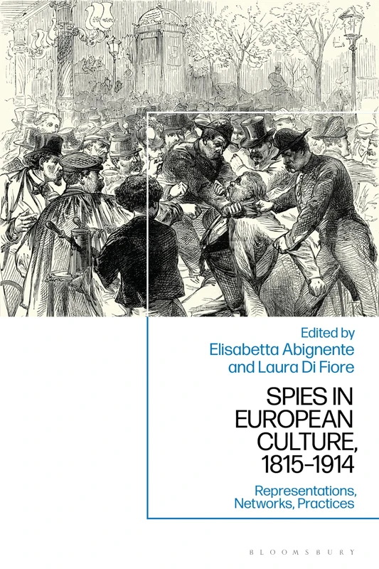 Spies in European Culture, 1815-1914: Representations, Networks, Practices
