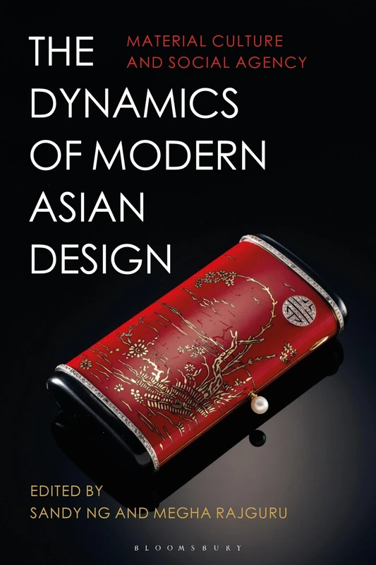 The Dynamics of Modern Asian Design: Material Culture and Social Agency