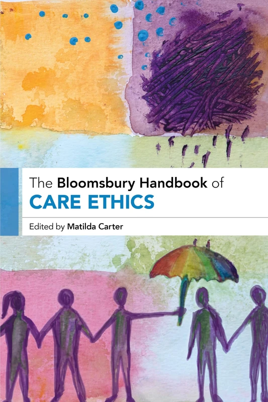 The Bloomsbury Handbook of Care Ethics