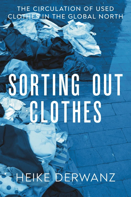 Sorting Out Clothes: The Circulation of Used Clothes in the Global North