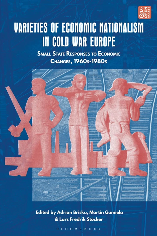 Varieties of Economic Nationalism in Cold War Europe: Small State Responses to Economic Changes, 1960s-1980s