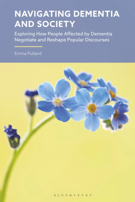 Navigating Dementia and Society: Exploring How People Affected by Dementia Negotiate and Reshape Popular Discourses